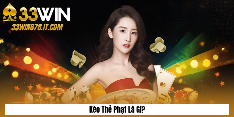 Kèo Thẻ Phạt Là Gì? Cách Chơi Kèo Thẻ Dễ Thắng Nhất 2 Kèo Thẻ Phạt Là Gì?