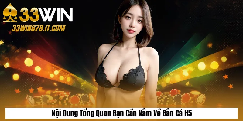 Bắn Cá H5: Game Săn Boss Đổi Thưởng Dễ Chơi Nhất 3 Nội Dung Tổng Quan Bạn Cần Nắm Về Bắn Cá H5